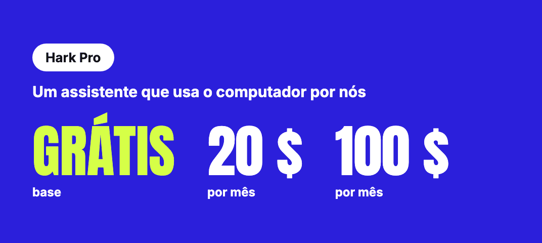 Hark Pro: um assistente que usa o computador por nós. Grátis na base, 20 e 100 dólares por mês